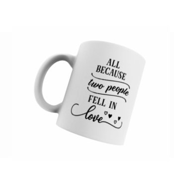 All Because Two People Mug