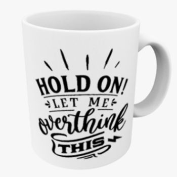 Let Me Overthink Mug